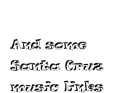 A "And Some Santa Cruz Music Links" banner